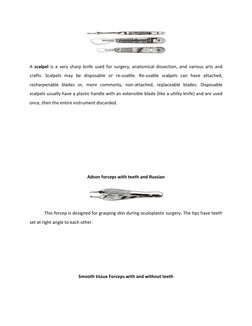 A scalpel is a very sharp knife used for surgery, anatomical dissection, and various arts and 
crafts. Scalpels may be disp