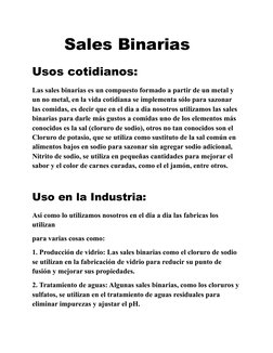 Sales Binarias
Usos cotidianos:
Las sales binarias es un compuesto formado a partir de un metal y 
un no metal, en la v