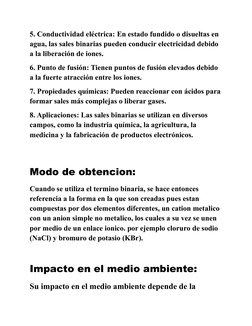 5. Conductividad eléctrica: En estado fundido o disueltas en 
agua, las sales binarias pueden conducir electricidad debido 
a
