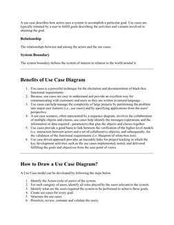 A use case describes how actors uses a system to accomplish a particular goal. Use cases are 
typically initiated by a user t
