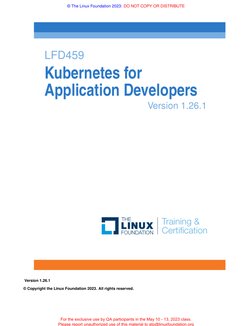 © The Linux Foundation 2023: DO NOT COPY OR DISTRIBUTE
LFD459
Kubernetes for
Application Developers
Version 1.26.1
Version 1.
