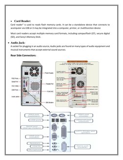  Card Reader: 
Card reader" is used to reads flash memory cards. It can be a standalone device that connects to 
acomputer