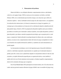 9 
 
 
1 
Planteamiento del problema 
Dentro del fútbol se ven reflejados diferentes comportamientos tácticos, individuales,