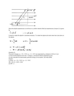 Since the dipole experiences no net force in a uniform electric field but experiences a torque (τ) is given 
by 
 
It tends