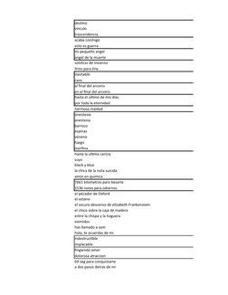 destino
vinculo
trascendencia
acaba conmigo
esto es guerra
mi pequeño angel
angel de la muerte
solsticio de invierno
lirios p