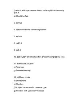 f) selects which processes should be brought into the ready 
queue 
g) Should be fast 
 
 
5. a) True 
 
 
6. b) solution to