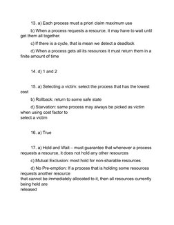 13. a) Each process must a priori claim maximum use 
 
b) When a process requests a resource, it may have to wait until 
ge