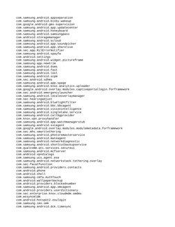 com.samsung.android.appseparation
com.samsung.android.bixby.wakeup
com.google.android.gms.supervision
com.samsung.android.app