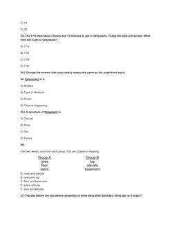 C) 14 
D) 23 
33) The 5:15 train takes 2 hours and 10 minutes to get to Graystone. Today the train will be late. What 
time w