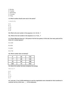 A. Monday 
B. Tuesday 
C. Wednesday 
D. Thursday 
E. Friday 
38) Which number should come next in the series? 
1, 3, 6, 10, 1