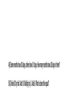 49) Some months have 30 days, others have 31 days. How many months have 28 days in them? 
50) Divide 30 by half. Add 10. Mult