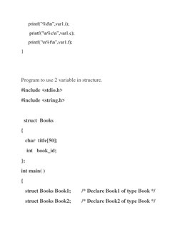 printf("%d\n”,var1.i);  
       printf("\n%c\n”,var1.c);  
      printf("\n%f\n”,var1.f);  
} 
 
 
Program to use 2 var