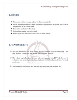 Coffee shop management system 
 
Prepared By: Juli & Herina 
Page 10 
 
 
1.4 SCOPE 
 
 This system is help to manage and ru