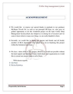 Coffee shop management system 
 
Prepared By: Juli & Herina 
Page 3 
 
 
D 
ACKNOWlEGEMENT 
 
 
 We would like  to express o