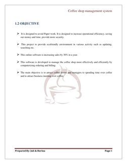 Coffee shop management system 
 
Prepared By: Juli & Herina 
Page 8 
 
 
1.2 OBJECTIVE 
 
  It is designed to avoid Paper wo