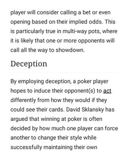 player will consider calling a bet or even
opening based on their implied odds. This
is particularly true in multi-way pots,