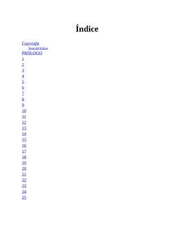 Índice
Copyright
Nota del Editor
PRÓLOGO
1
2
3
4
5
6
7
8
9
10
11
12
13
14
15
16
17
18
19
20
21
22
23
24
25
