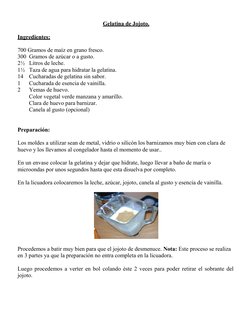 Gelatina de Jojoto. 
 
Ingredientes: 
 
700 Gramos de maíz en grano fresco. 
300 Gramos de azúcar o a gusto. 
2½ Litros de le