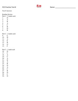 FCE Practice Test 8 
 
Name: _______________________ 
Test 8 Answers 
 
Reading Section 
Part 1 – 2 marks each 
1. 
D 
2. 
A