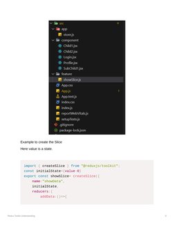 Redux Toolkit Understanding
9
Example to create the Slice
Here value is a state.
import { createSlice } from "@reduxjs/toolki