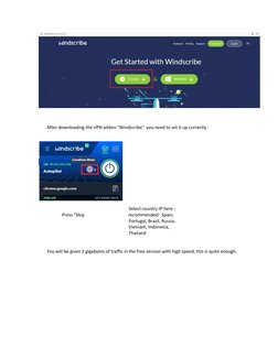 After downloading the VPN addon “Windscribe” you need to set it up correctly : 
 
 
 
 
Select country IP here : 
Press “