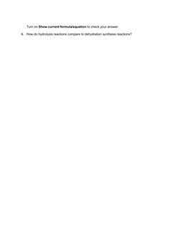 Turn on Show current formula/equation to check your answer.
6.
How do hydrolysis reactions compare to dehydration synthesis r