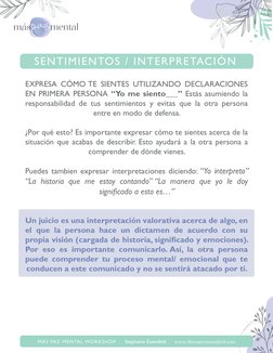EXPRESA CÓMO TE SIENTES UTILIZANDO DECLARACIONES 
EN PRIMERA PERSONA “Yo me siento___” Estás asumiendo la 
responsabilidad de