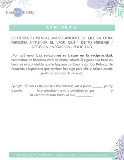 REFUERZA TU MENSAJE ASEGURÁNDOTE DE QUE LA OTRA 
PERSONA ENTIENDA EL “¿POR QUÉ?” DE TU MENSAJE / 
DECISIÓN / NEGACIÓN / SOLIC