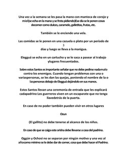 Una vez a la semana se les pasa la mano con manteca de corojo y
miel(se echa en la mano y se frota pidiendo)Ese día se le pon