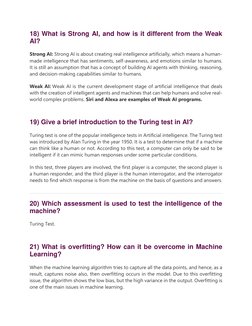 18) What is Strong AI, and how is it different from the Weak 
AI? 
Strong AI: Strong AI is about creating real intelligence a