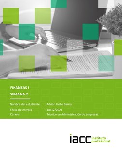 FINANZAS I
Nombre del estudiante 
: Adrián Uribe Barria.
Fecha de entrega
: 18/12/2023
SEMANA 2
Carrera
: Técnico en Administ