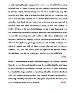 as well. Healthy lifestyles also primarily reduce your risk of lifethreatening 
diseases such as cancer, diabetes, etc. and a