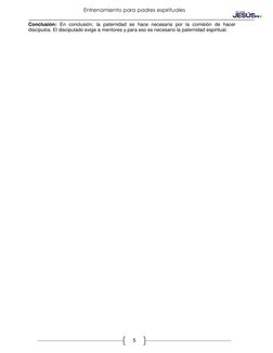 Entrenamiento para padres espirituales 
 
5 
 
Conclusión: En conclusión, la paternidad se hace necesaria por la comisión d