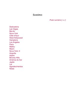 Sumário
Pular sumário [ »» ]
Dedicatória
Las Vegas
Bel-Air
Nova York
Côte d’Azur
West Hollywood
Hamptons
Los Angeles
Paris
Ma