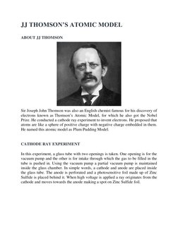 JJ THOMSON’S ATOMIC MODEL 
 
ABOUT JJ THOMSON 
 
Sir Joseph John Thomson was also an English chemist famous for his discovery
