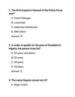 1. The first Inspector General of the Police Force
was?
A. Teslim Balogun
B. Louis Edet
C. Ademola Adetokunbo
D. Mike Okiro
A