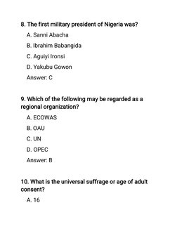 8. The first military president of Nigeria was?
A. Sanni Abacha
B. Ibrahim Babangida
C. Aguiyi Ironsi
D. Yakubu Gowon
Answer: