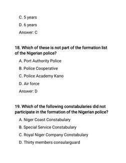 C. 5 years
D. 6 years
Answer: C
18. Which of these is not part of the formation list
of the Nigerian police?
A. Port Authorit
