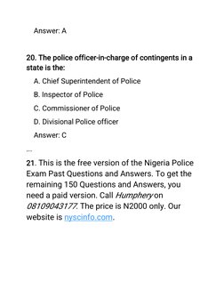 Answer: A
20. The police officer-in-charge of contingents in a
state is the:
A. Chief Superintendent of Police
B. Inspector o