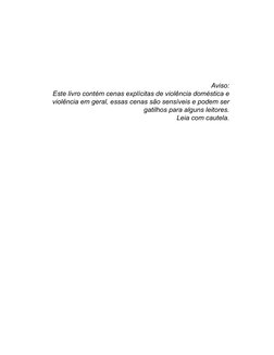Aviso:
Este livro contém cenas explícitas de violência doméstica e
violência em geral, essas cenas são sensíveis e podem ser