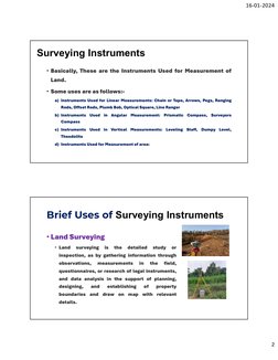 16-01-2024
2
Surveying Instruments
• Basically, These are the Instruments Used for Measurement of
Land.
• Some uses are as fo