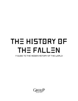 The History of 
the Fallen 
A guide to the hidden history of the world 
 

