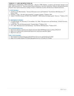 2 | P a g e  
 
 MODULE –V: ARM ARCHITECTURE (09) 
ARM Processor fundamentals, ARM Architecture – Register, CPSR, Pipeline, e