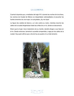5
LA LLORONA
Cuenta la leyenda que, a mediados del siglo XVI, durante las noches de luna llena,
los vecinos de Ciudad de Méxi