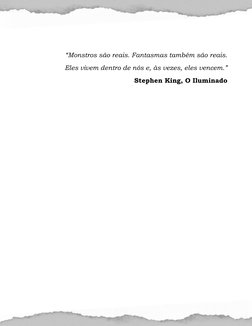 “Monstros são reais. Fantasmas também são reais. 
Eles vivem dentro de nós e, às vezes, eles vencem.” 
Stephen King,