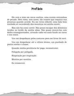Prefácio
 
Ele vem a mim em meus sonhos, uma nuvem estrondosa 
de pecado. Sem rosto, sem nome, tão evasivo que esqueço sua
