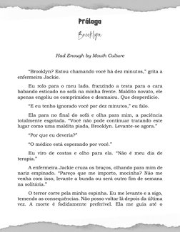 PrólogoBrooklyn
 
Had Enough by Mouth Culture 
 
“Brooklyn? Estou chamando você há dez minutos,” grita a 
enfermeira Jacki