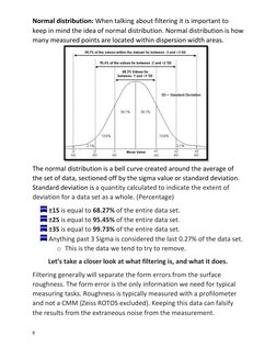 6 
 
Normal distribution: When talking about filtering it is important to 
keep in mind the idea of normal distribution. Norm