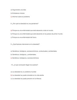 a) Argumentar una idea
b) Entretener al lector
c) Informar sobre el problema
 
8. ¿Por qué la obesidad es una pandemia?
 
a)