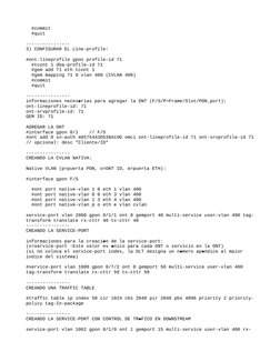 #commit
  #quit
----------------
3) CONFIGURAR EL Line-profile:
#ont-lineprofile gpon profile-id 71
  #tcont 1 dba-profile-
